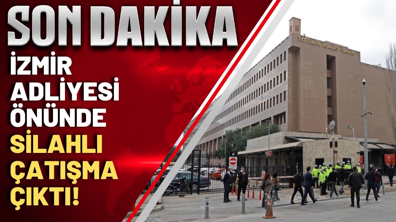 SON DAKİKA! İzmir Adliyesi önünde iki grup arasında silahlı çatışma çıktı!