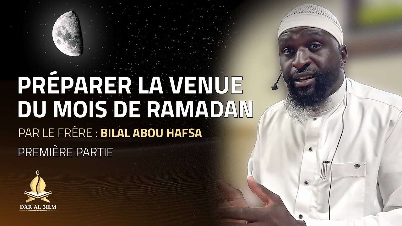 🌙 Préparer la venue du mois de Ramadan - Bilal Abou Hafsa - Partie 1