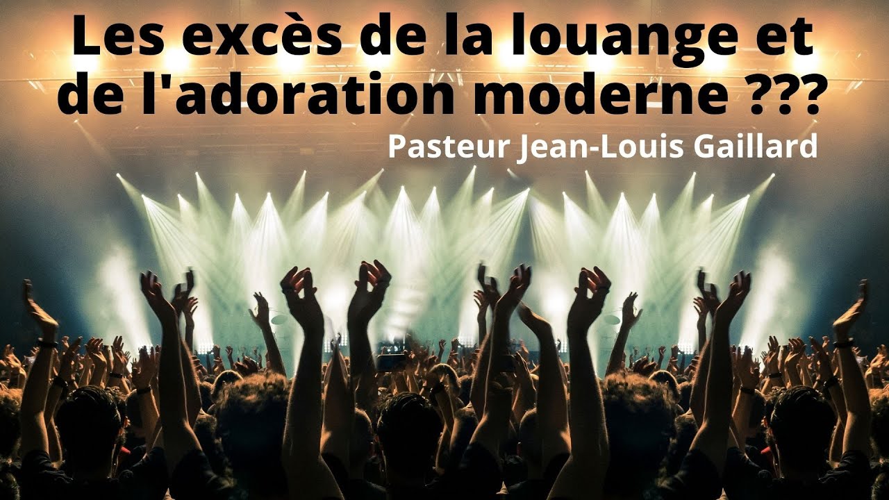 Les excès de la louange et l’adoration moderne ??? (45)