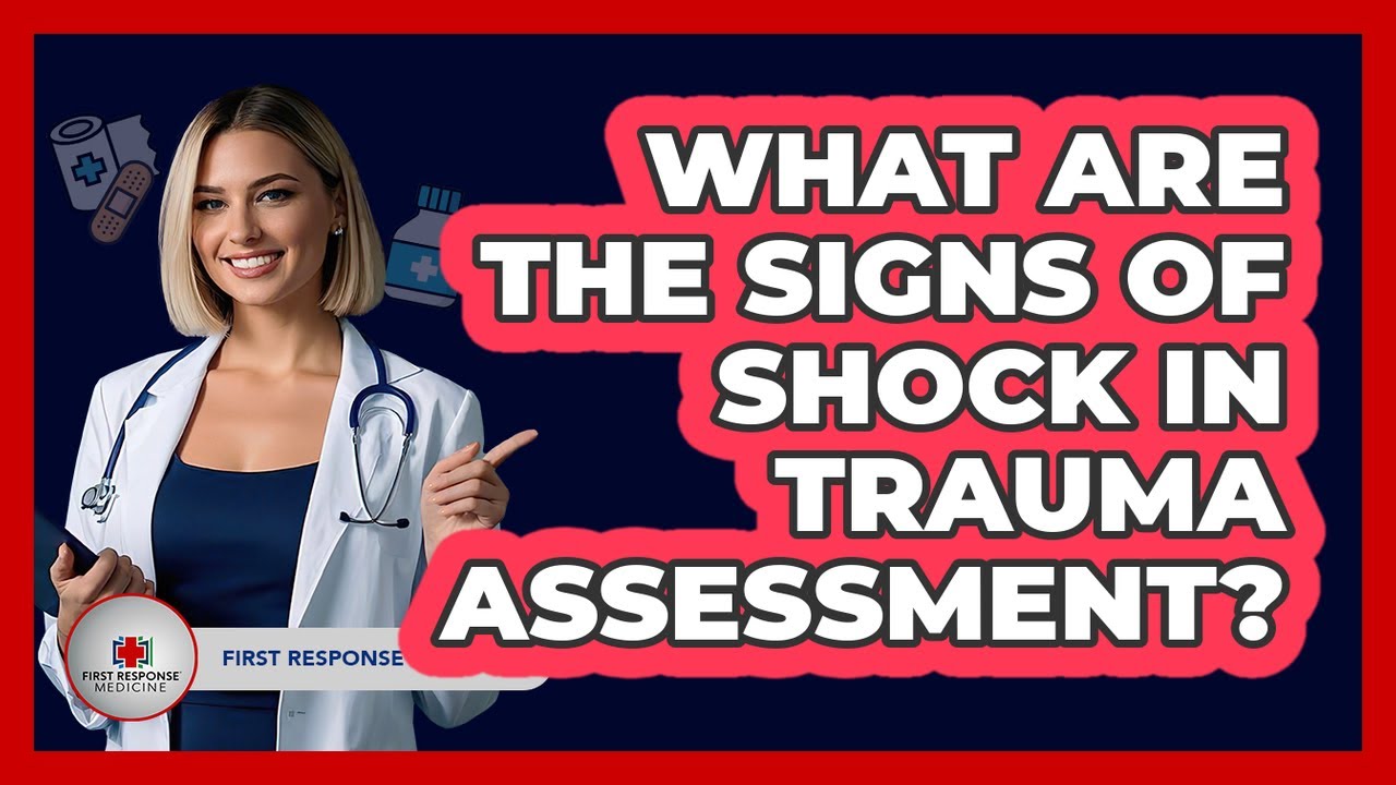 What Are The Signs Of Shock In Trauma Assessment? - First Response Medicine