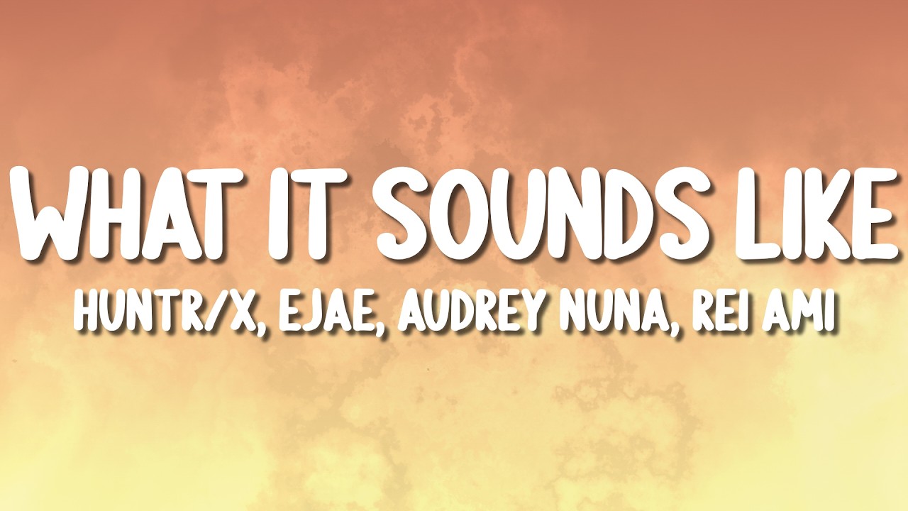 HUNTR/X, Ejae, AUDREY NUNA, REI AMI - What It Sounds Like (KPop Demon Hunters) (Lyrics)