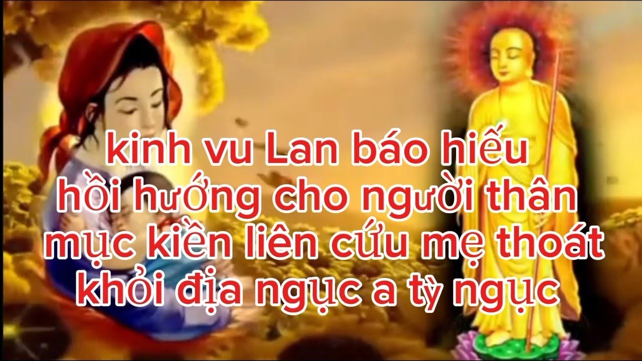Nghe Kinh Vu Lan Báo Hiếu - 15/7 Bồ Tát Mục Kiền Liên Cứu Mẹ Thoát Khỏi Địa Ngục A Tỳ, Hồi Hướng Mẹ
