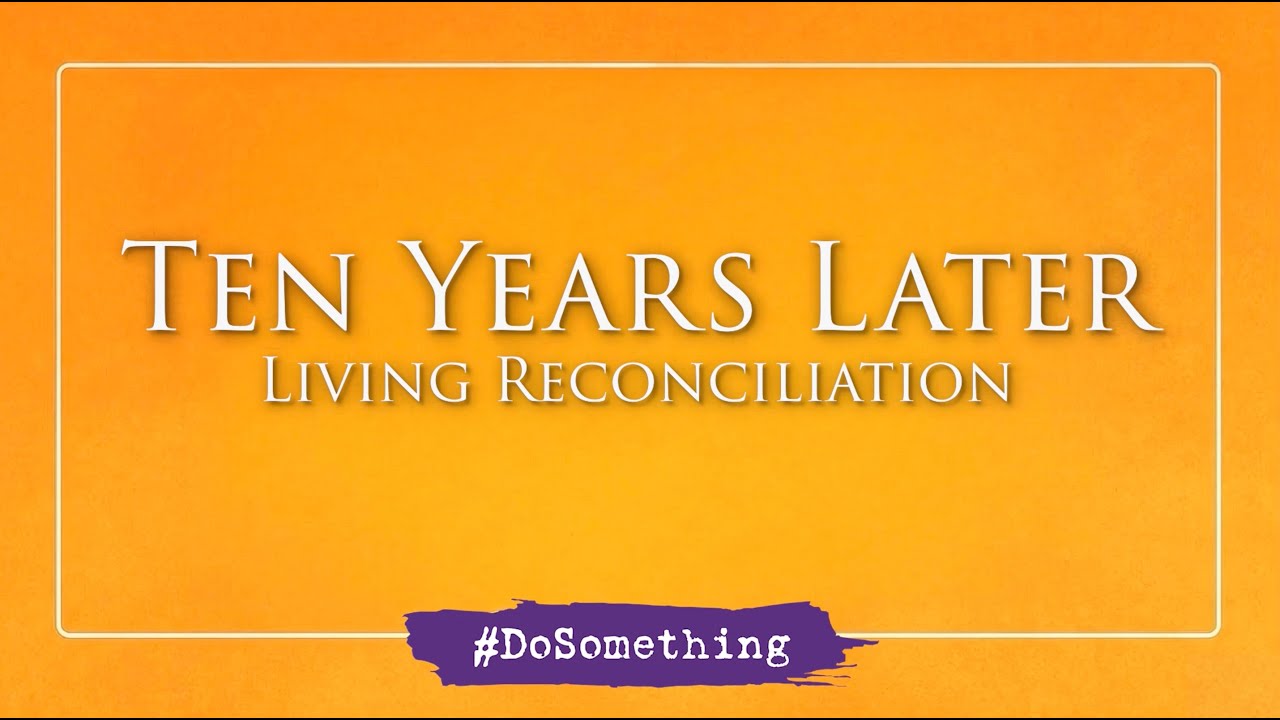Ten Years Later: Living Reconciliation