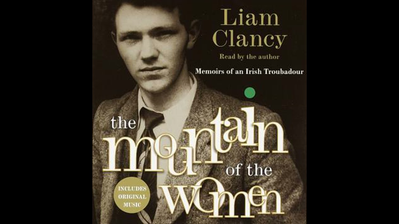 Mountain of the Women: Memoirs of an Irish Troubadour - Liam Clancy