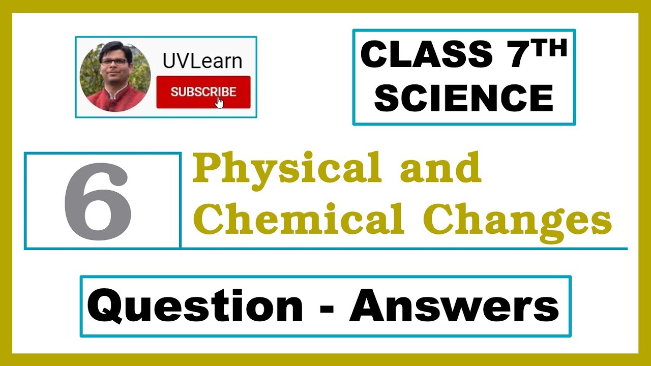 Class 7th Science Chapter 6: Physical and Chemical Changes | Question-Answers (English Medium)