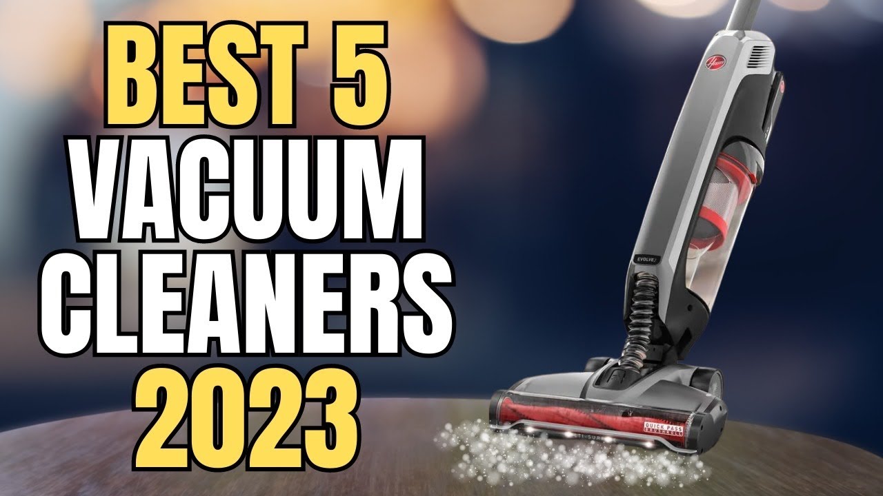 5 Best Vacuum Cleaners 2023