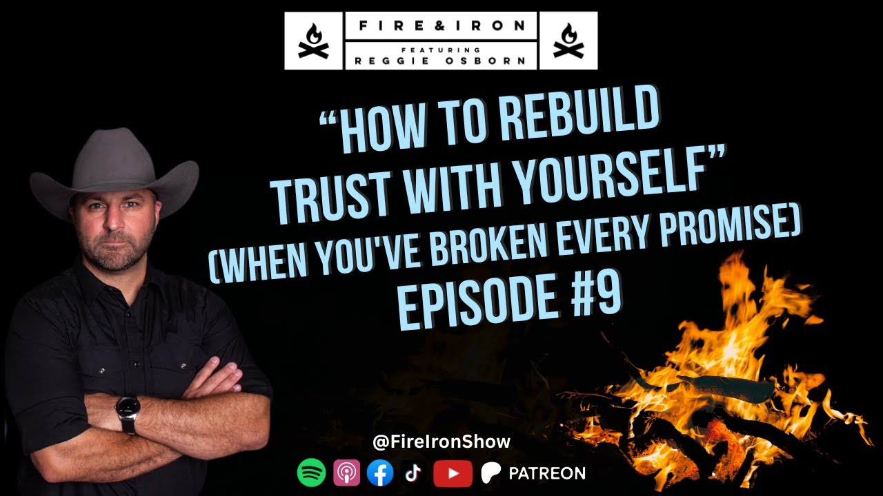 How to Rebuild Trust with Yourself When You've Broken Every Promise-Episode 9 - The Fire & Iron Show
