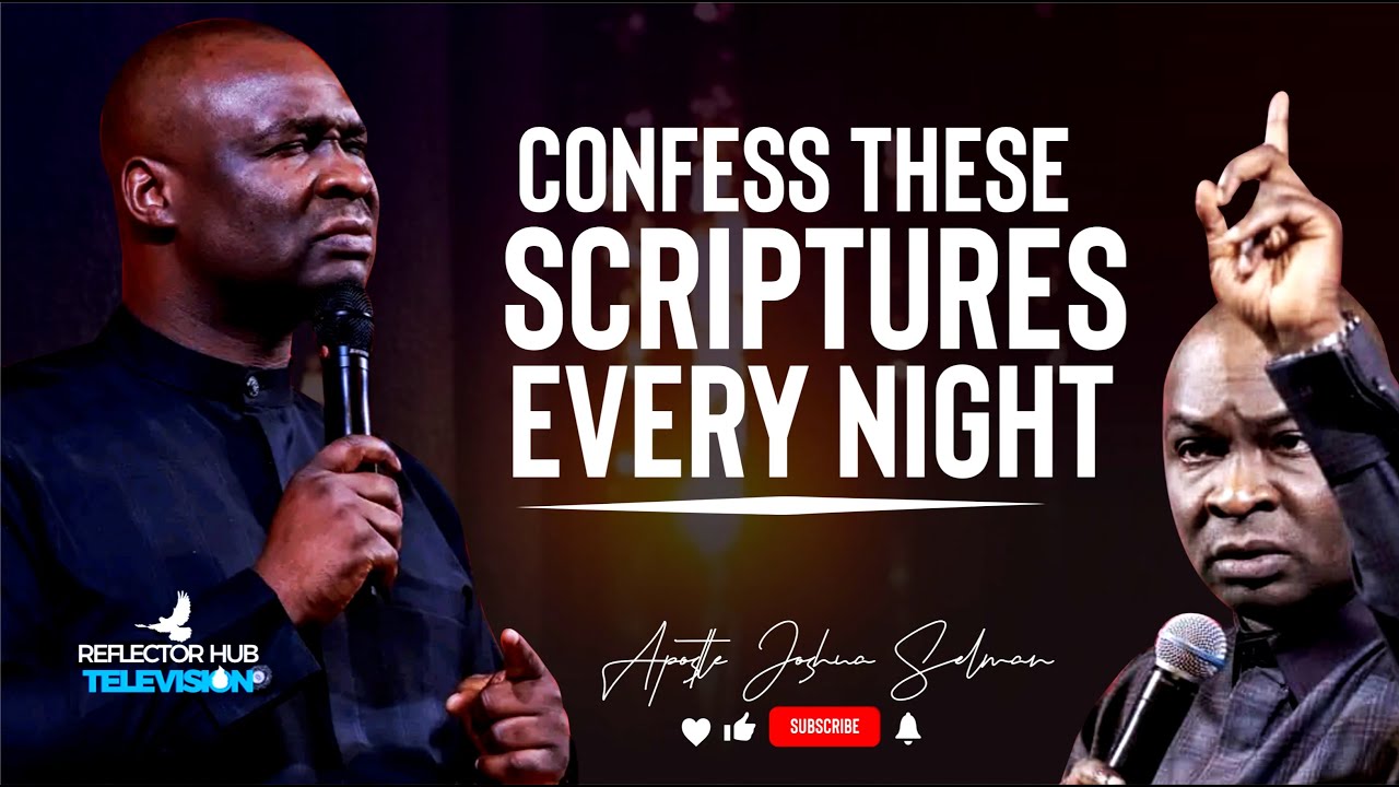 CONFESS THESE DANGEROUS SCRIPTURES EVERY NIGHT BEFORE SLEEPING - APOSTLE JOSHUA SELMAN