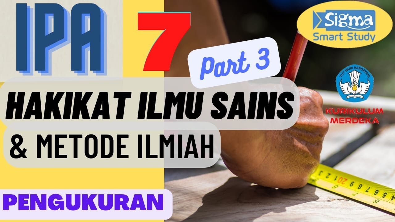 HAKIKAT ILMU SAINS DAN METODE ILMIAH PART 3 PENGUKURAN - IPA KELAS 7 SMP KURIKULUM MERDEKA