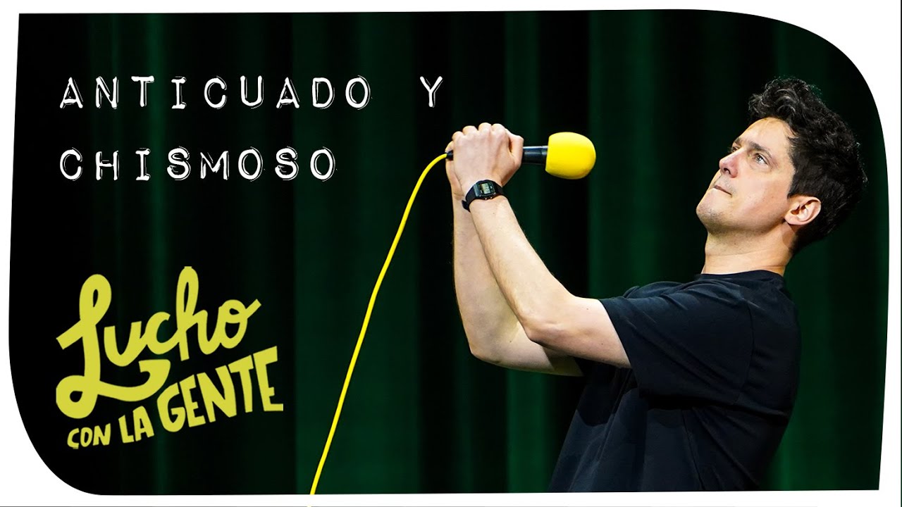 Lucho con La Gente #199 - Anticuado y Chismoso