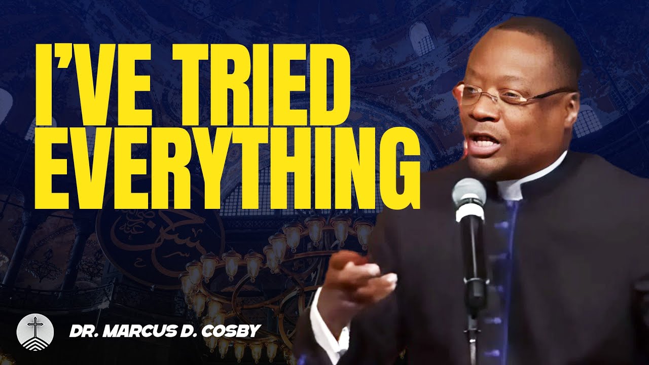 Dr. Marcus D. Cosby ✝️ I&rsquo;ve Tried Everything &mdash; When Your Effort Ends, God&rsquo;s Power Begins