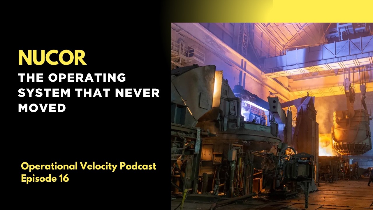 Ep 16. Nucor: The Operating Standard that Never Moved