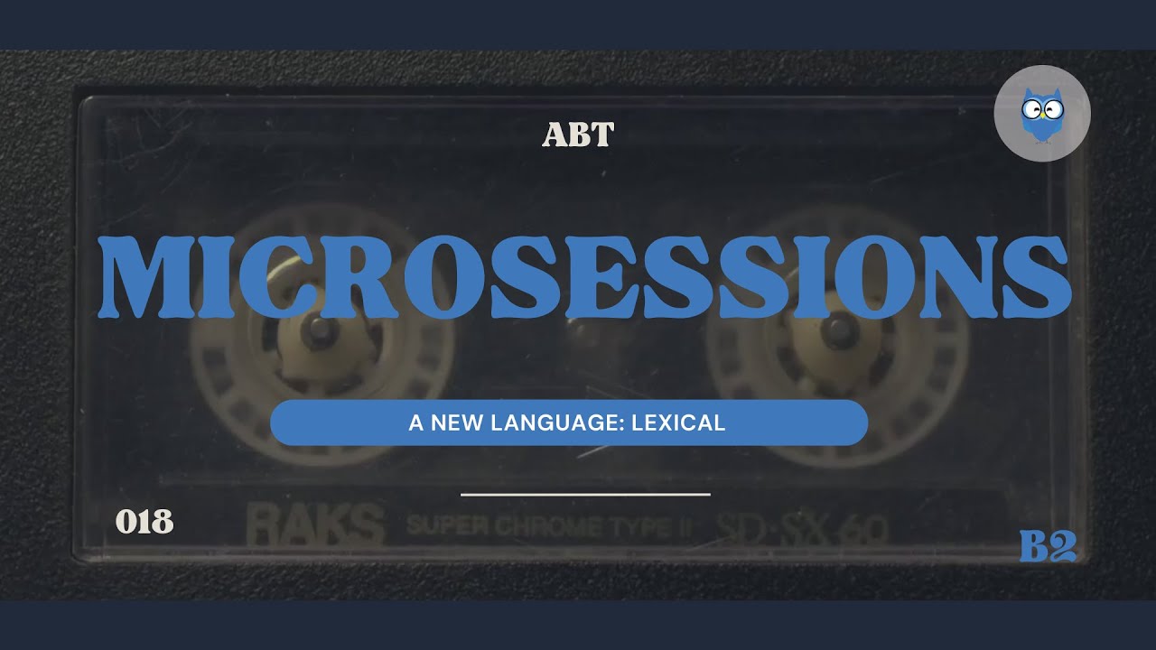 ABT MICROSESSIONS #018 - A NEW LANGUAGE: LEXICAL  (B2  LEVEL)