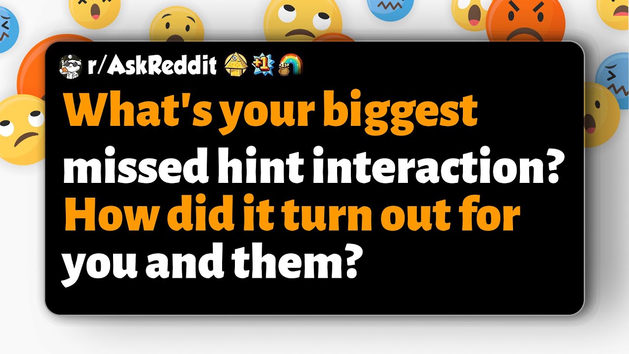r/AskReddit | What's your biggest missed hint interaction? How did it turn out for you and them?