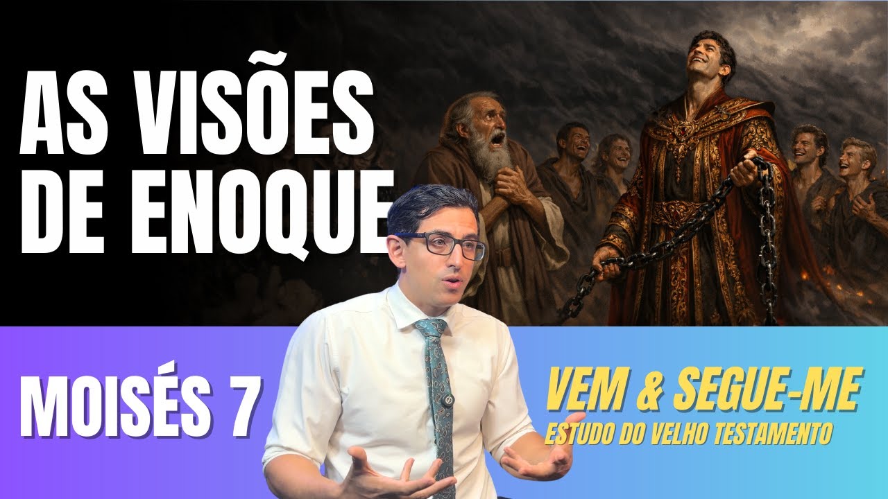 Vem e Segue-me Análise Profunda - Moisés 7 - As grandiosas visões de Enoque