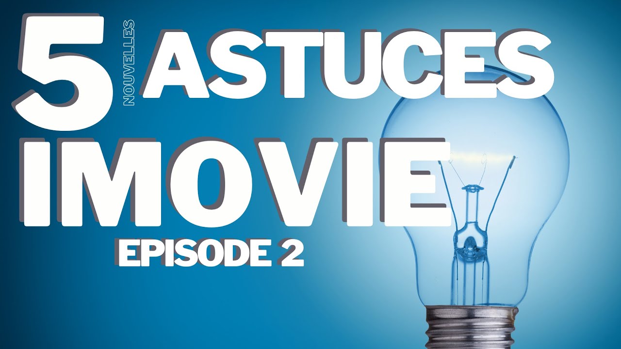 IMOVIE - 5 ASTUCES pour monter (rapidement) tes vidéos