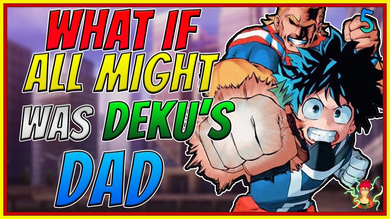 What If All Might Was Deku's Dad| Part 5| My Hero Academia What If