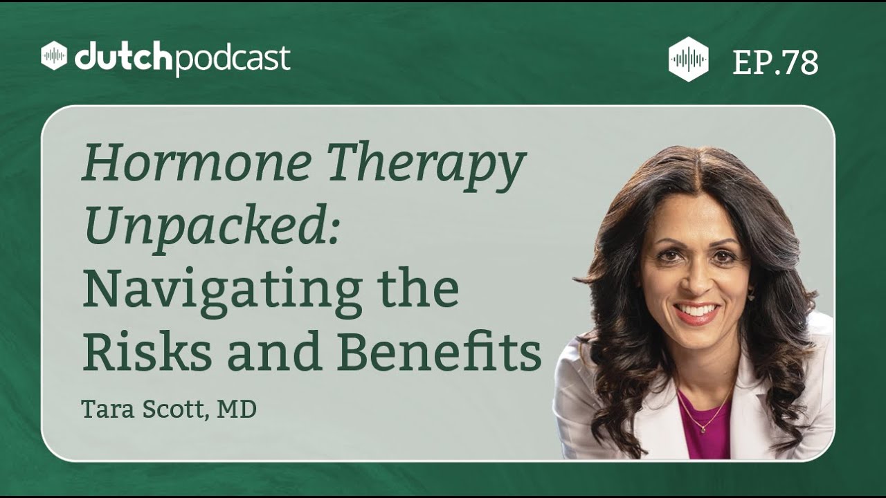 Hormone Therapy Unpacked: Navigating the Risks and Benefits, With Dr. Tara Scott | The DUTCH Test