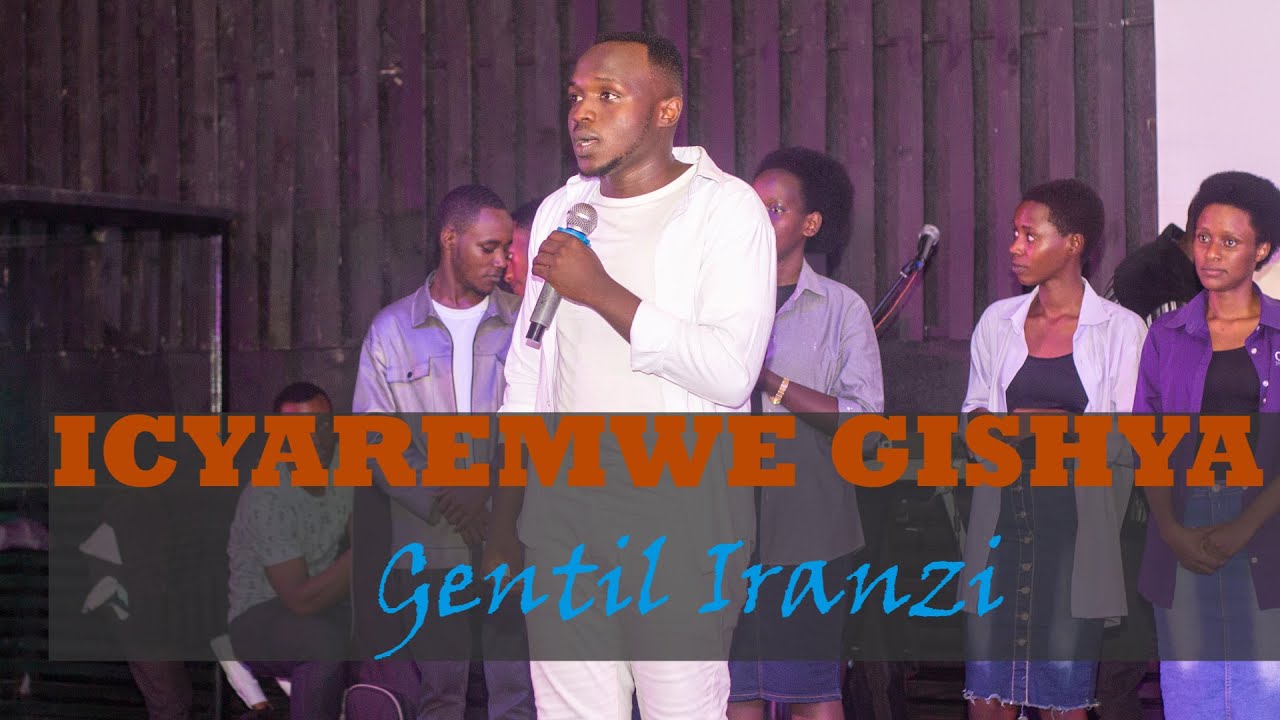 ICYAREMWE GISHYA-Gentil Iranzi (Official Video 2024)