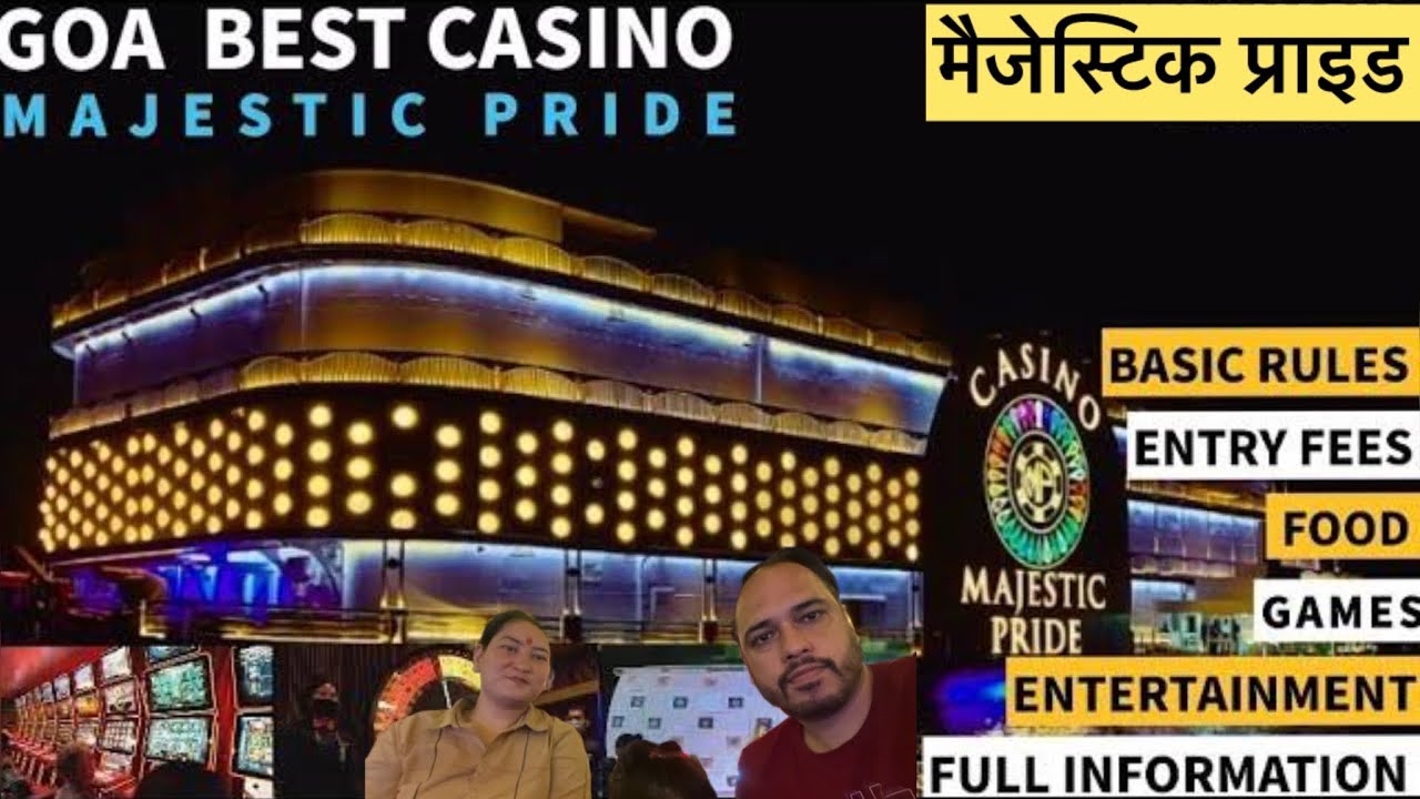 Majestic Pride Casino || Full Information || Food || Games || Entertainment || Basic Rules || Goa ||