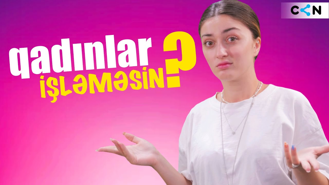 Gör nə deyirəm, qadınlar işləməsin?