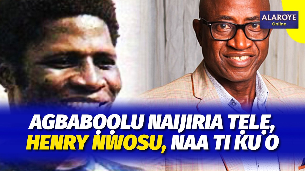 HENRY MWOSU, ỌGA AWỌN AGBABỌỌLU FUN NAIJIRIA TẸLẸ TI KU.