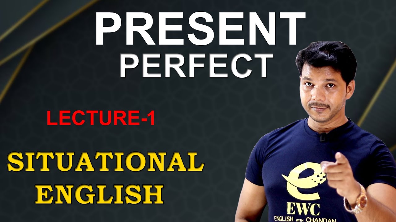 PRESENT PERFECT || SITUATIONAL ENGLISH || LECTURE- 1