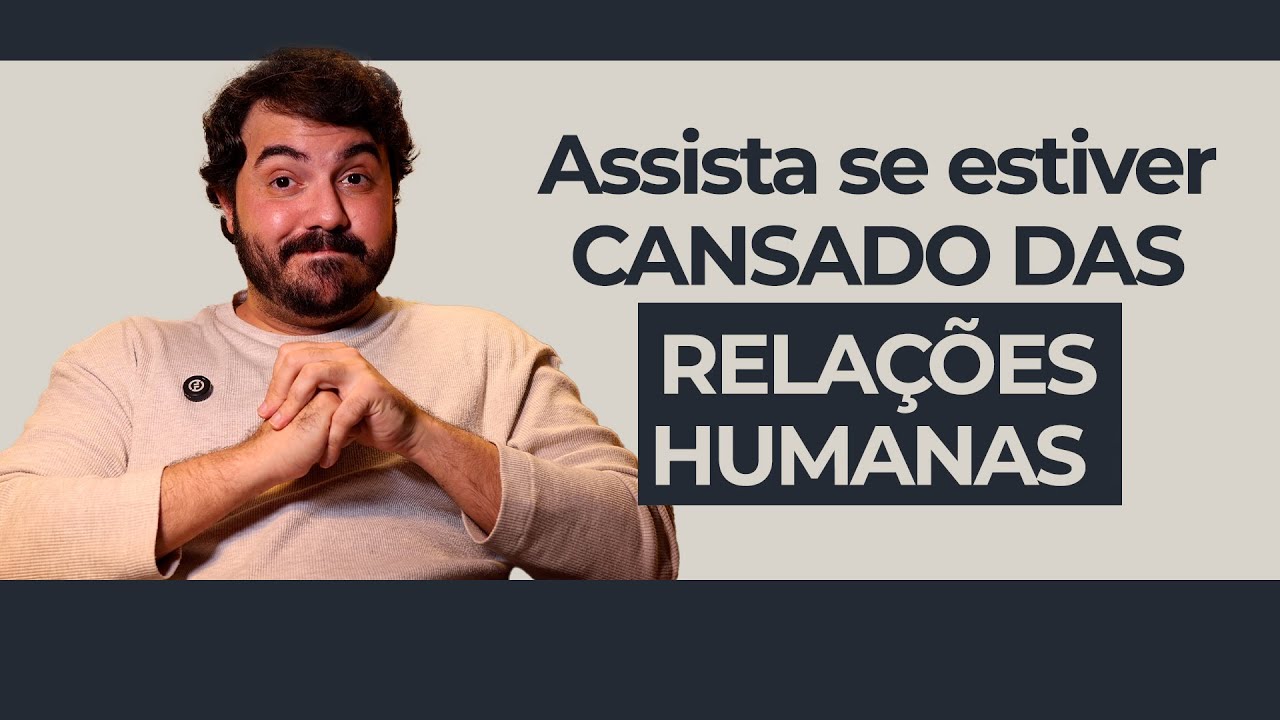 Assista quando estiver cansado das relações humanas | Psicólogo Victor