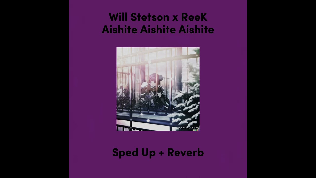 Aishite, Aishite, Aishite || Will Stetson x ReeK Cover || Sped Up + Reverb