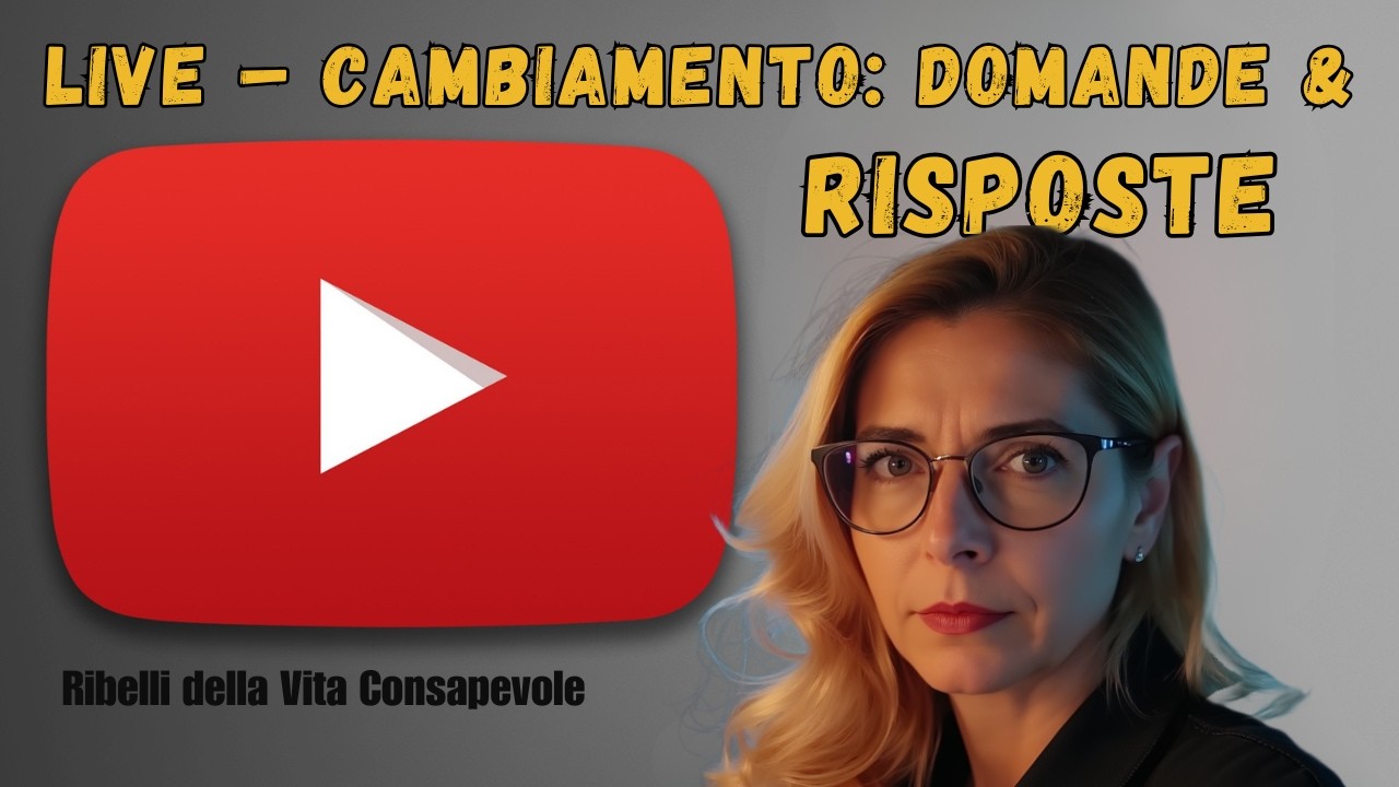 LIVE – Cambiamento: Domande & RisposteRibelli della Vita Consapevole