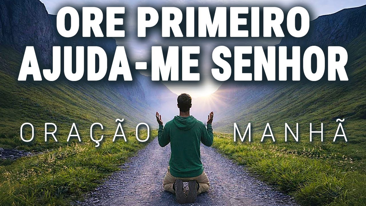 SENHOR, ME AJUDE! SEM TI, TUDO QUE EU FIZER SERÁ EM VÃO | ORAÇÃO DA MANHÃ