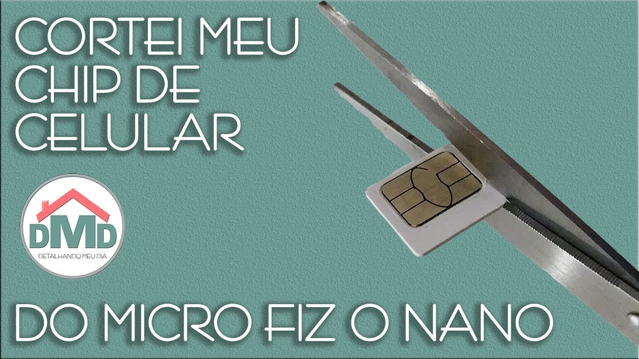 Como Cortar Chip De Celular - Do Micro Fiz Um Nano