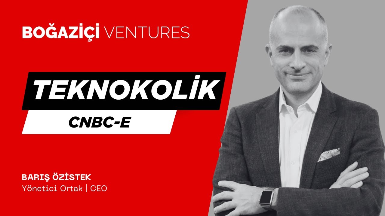 Boğaziçi Ventures CEO’su Barış Özistek, CNBC-e Teknokolik’te