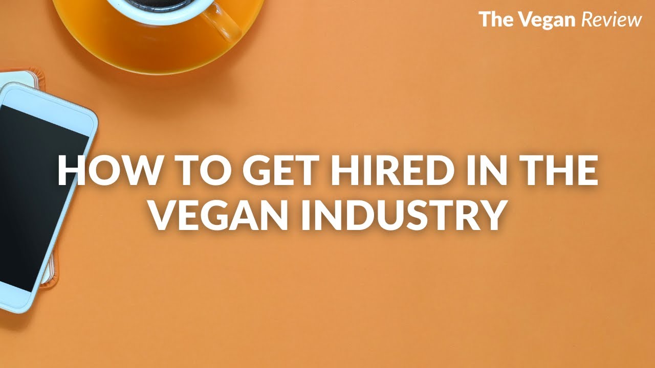 How To Get Hired In The Vegan Industry