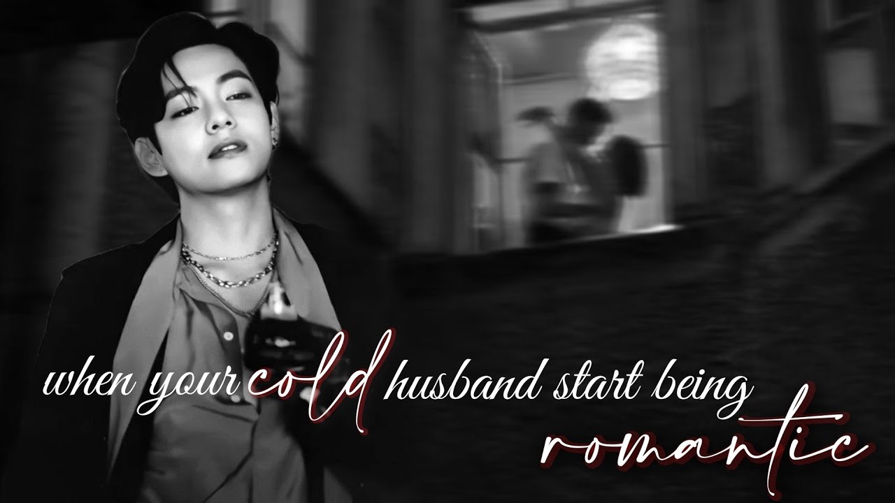 when your cold husband start being romantic [ taehyung oneshot ] || #taehyungff #ff #taehyung #taeff