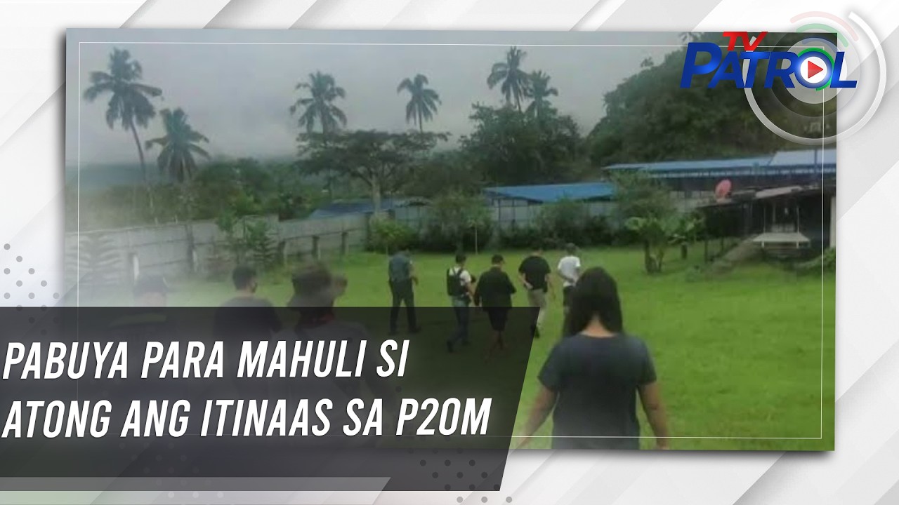 TV PATROL: Pabuya para mahuli si Atong Ang itinaas sa P20M