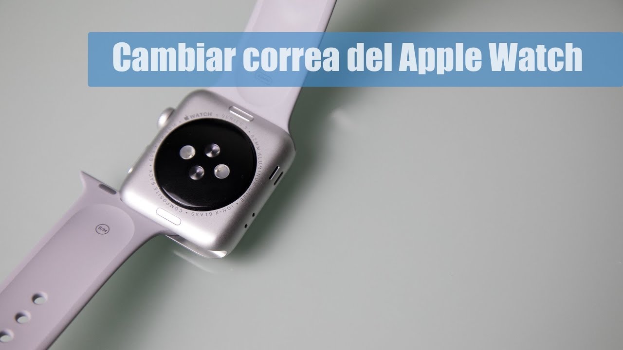 ¿Cómo cambiar la correa de un Apple Watch?