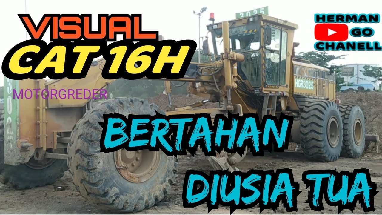 VISUAL MOTORGRADER CAT 16H || BERTAHAN DI USIA TUA