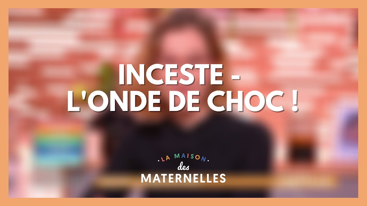 Inceste - l'onde de choc ! - La Maison des maternelles #LMDM