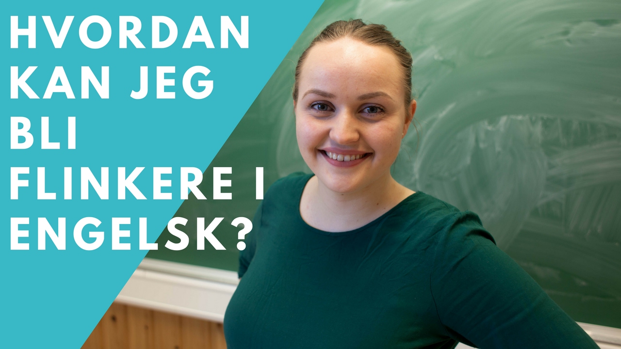 Hvordan bli flinkere i engelsk? | 6 tips for å bli bedre i engelsk