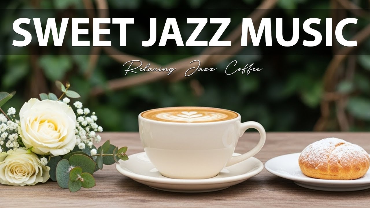 Sweet Jazz Music ☕ Relaxing Jazz Music & Bossa Nova Piano for Great Mood.