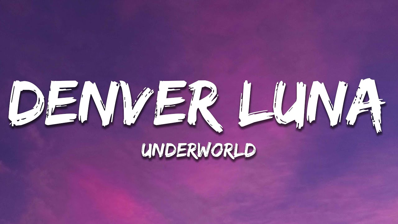 Underworld - denver luna (Lyrics)
