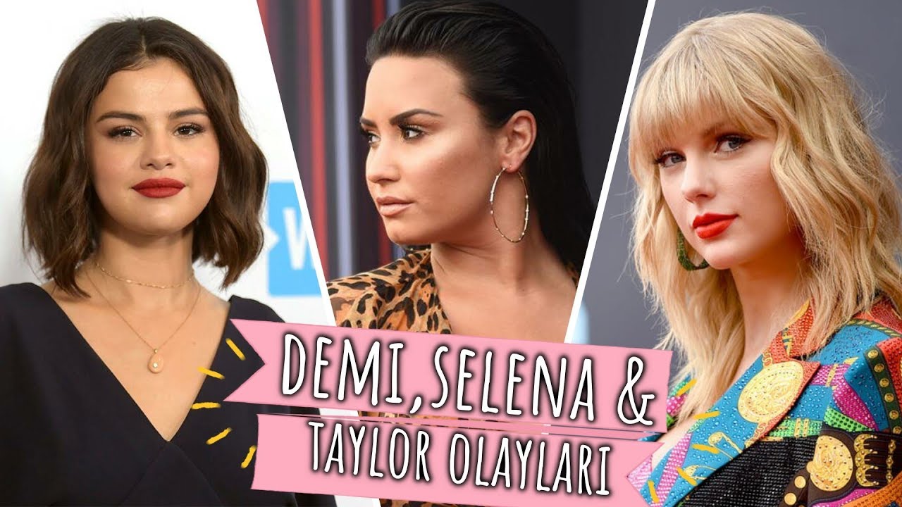 Demi Lovato, Selena Gomez & Taylor Swift Olayları