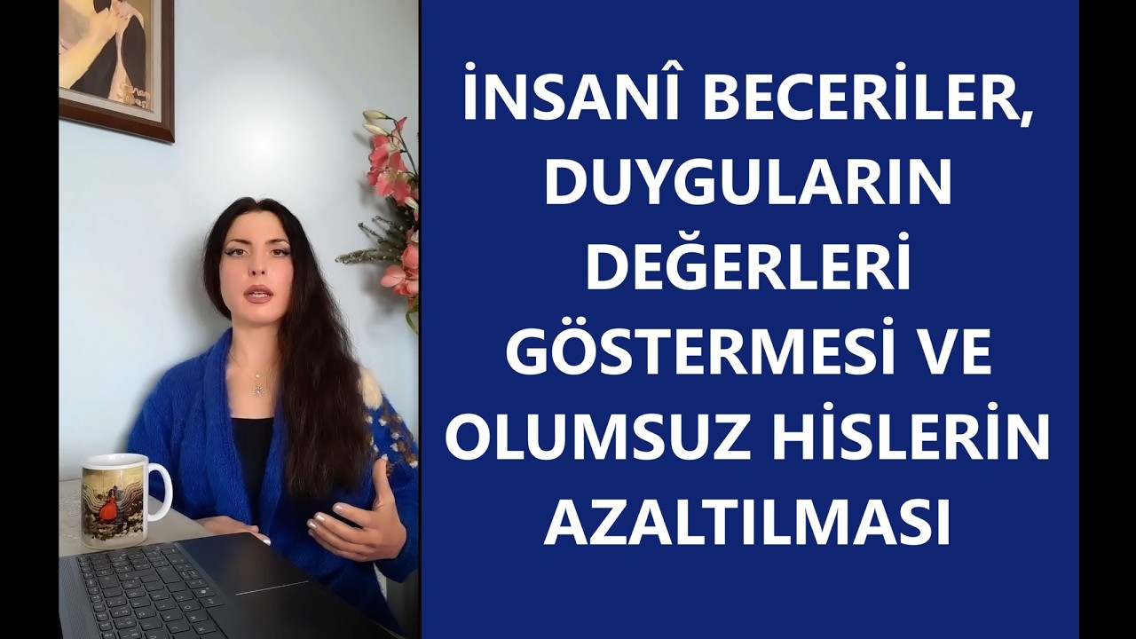 İNSANÎ BECERİLER, DUYGULARIN DEĞERLERİ GÖSTERMESİ VE OLUMSUZ HİSLERİN AZALTILMASI/VaroluşçuPsikoloji