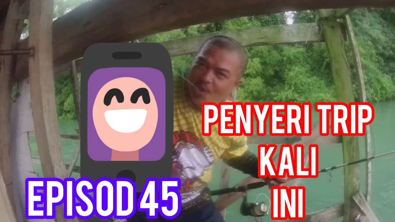 Episod #45 PENYERI TRIP KALI INI DI TELUK KABONG