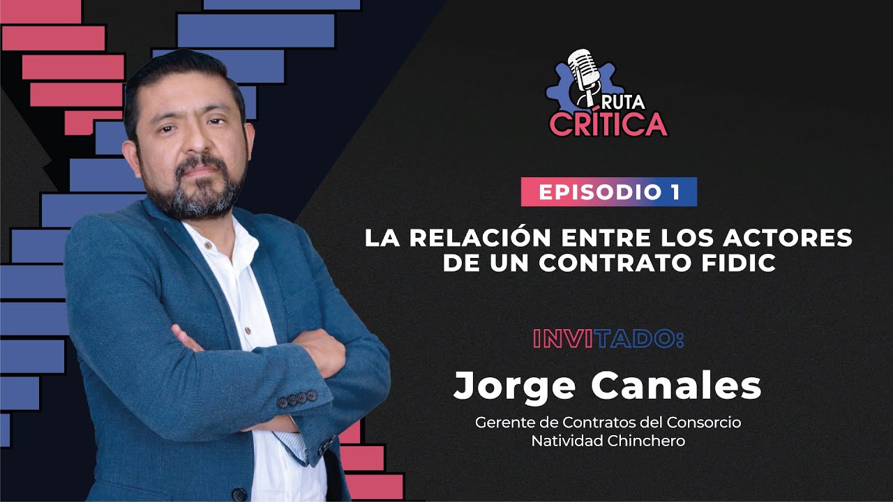 La relación entre los actores de un contrato FIDIC | EP 1 | Jorge Canales | Ruta Crítica