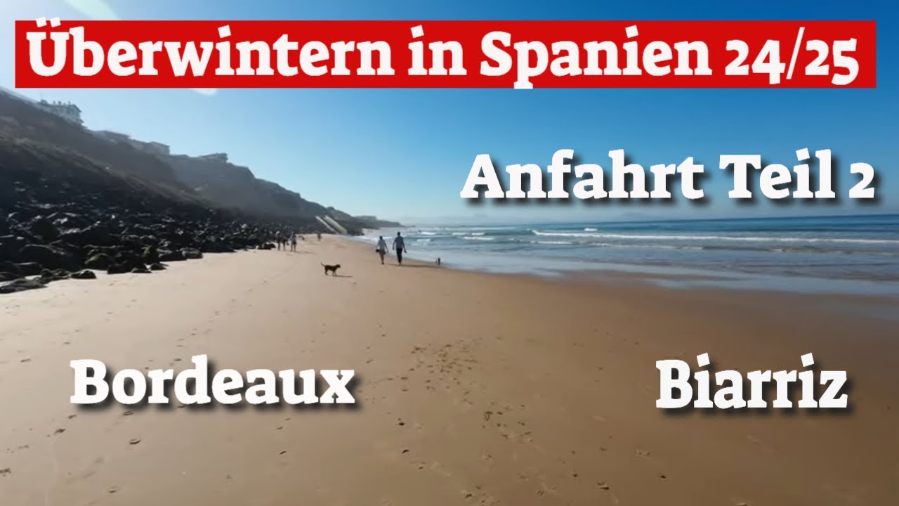 Überwintern in Spanien 24/25😍Anfahrt Teil 2😎 Bordeaux und Biarriz
