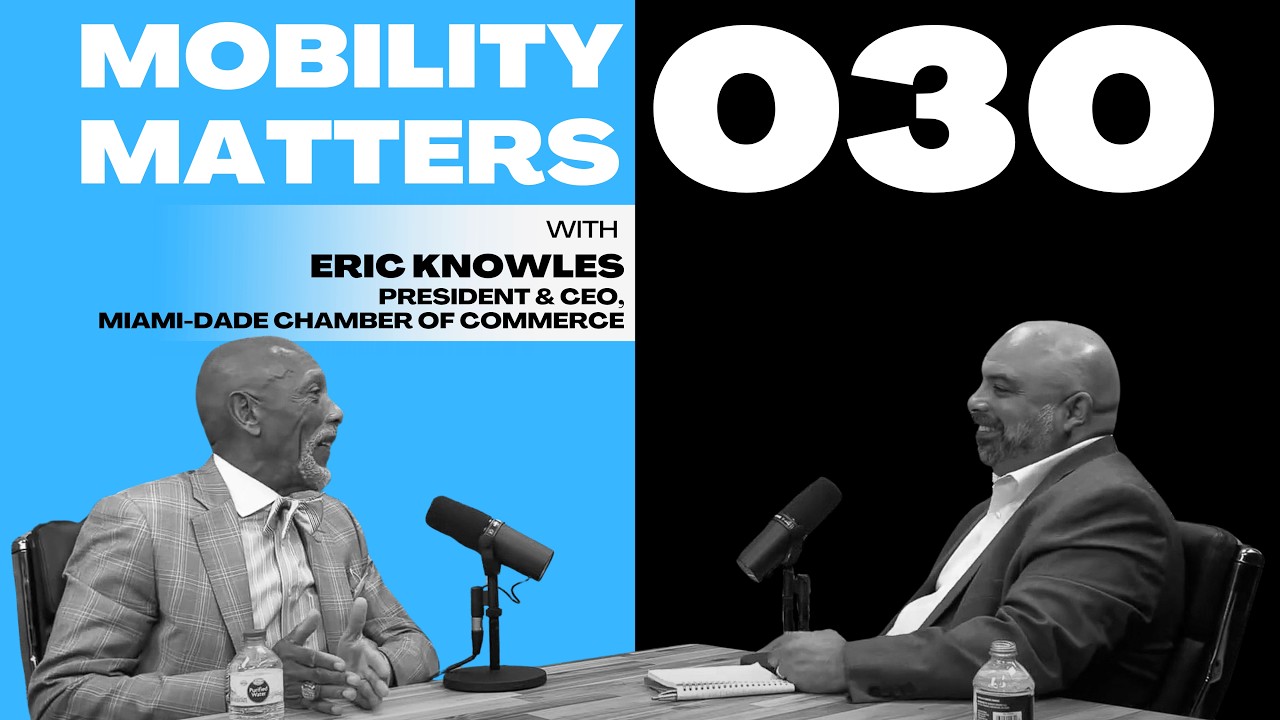 Mobility Matters 030: Eric Knowles, President & CEO of the Miami-Dade Chamber of Commerce