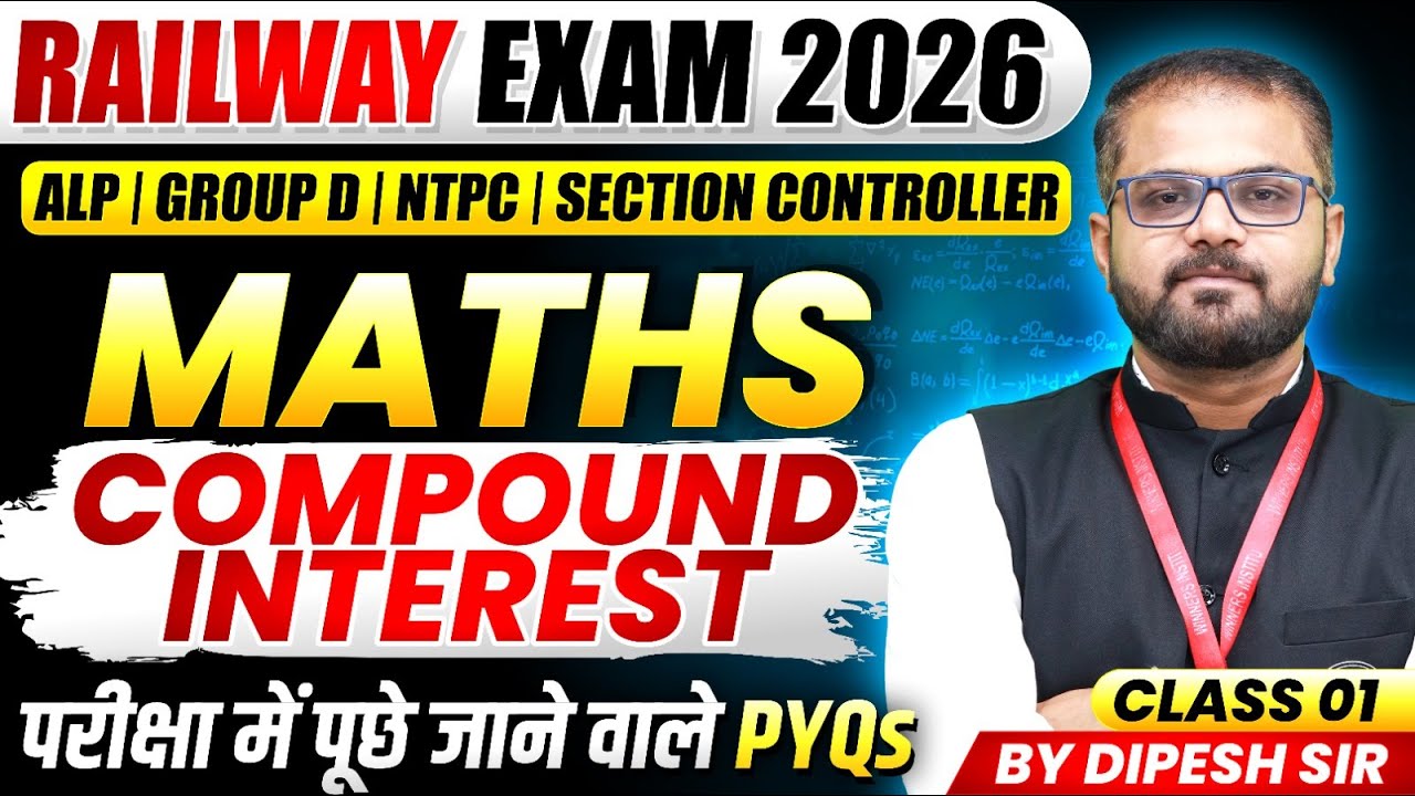Maths for Railway 2026 | ALP, Group D, NTPC, Section Controller | Compound Interest | By Dipesh Sir