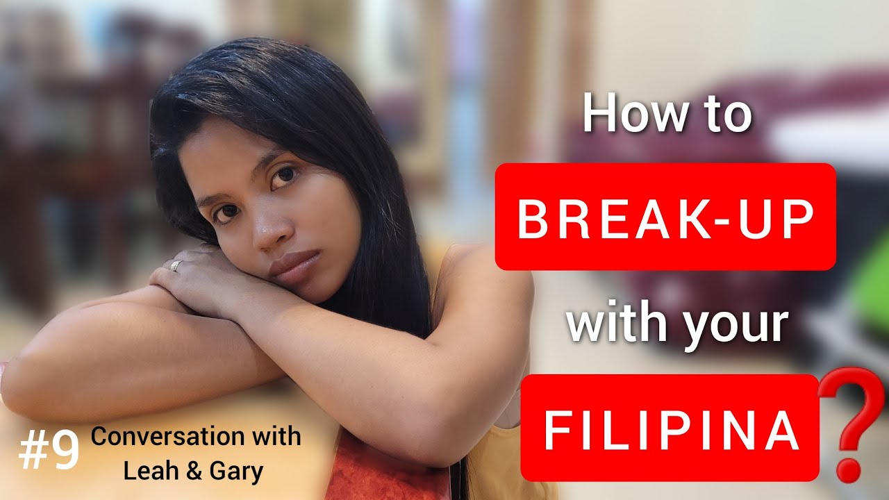 How to BREAK-UP with your FILIPINA GF???
